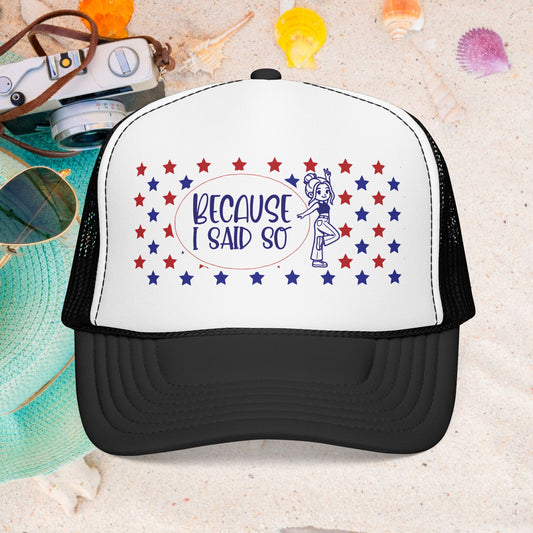 Because I Said So (Patriotic)- Foam Trucker Hat