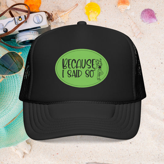 Because I Said So (Green) - Foam Trucker Hat