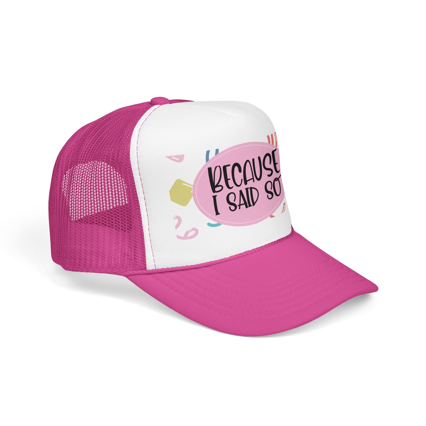 Because I Said So  (Pink Party)- Foam Trucker Hat