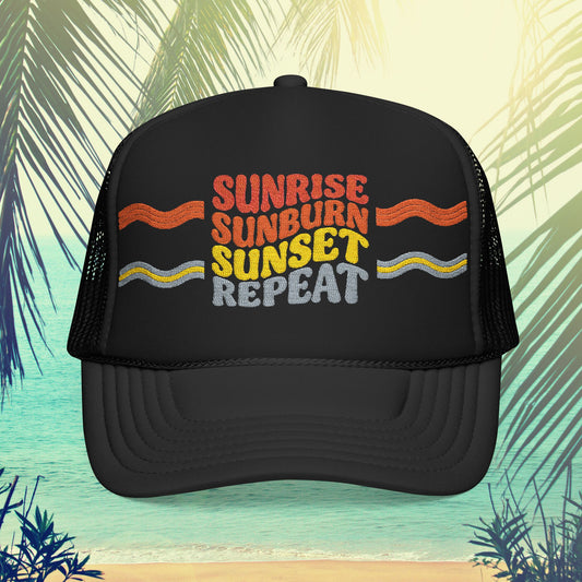 Sunrise Sunburn Sunset Repeat- Foam Trucker Hat
