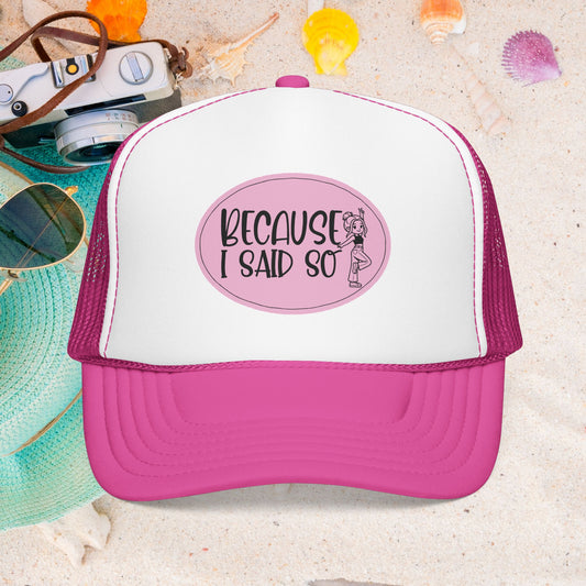 Because I Said So (Pink) - Foam Trucker Hat