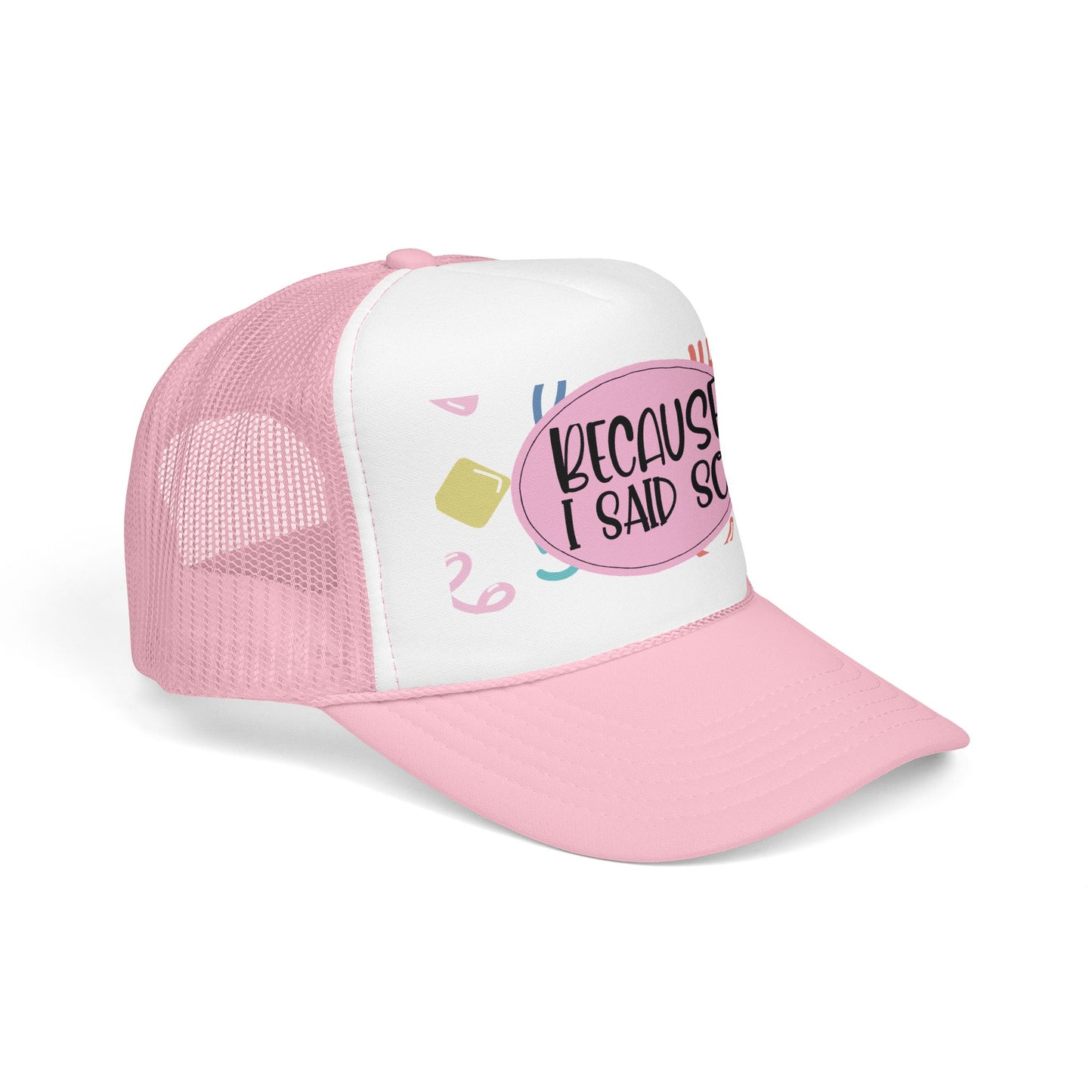 Because I Said So (Geo Pastel) - Foam Trucker Hat