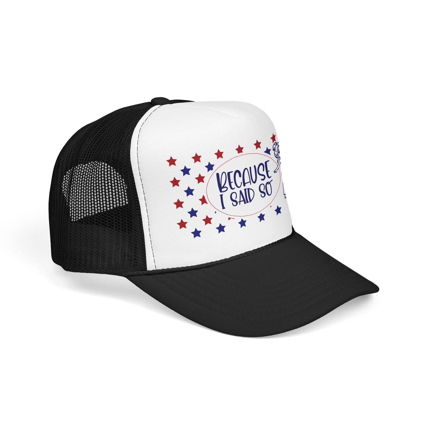 Because I Said So (Patriotic)- Foam Trucker Hat