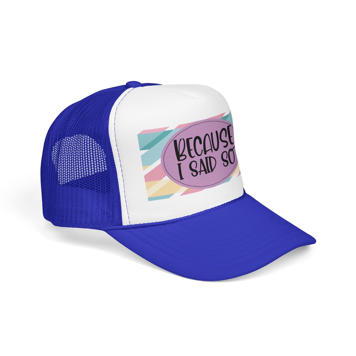 Because I Said So (Geo Pastel)- Foam Trucker Hat