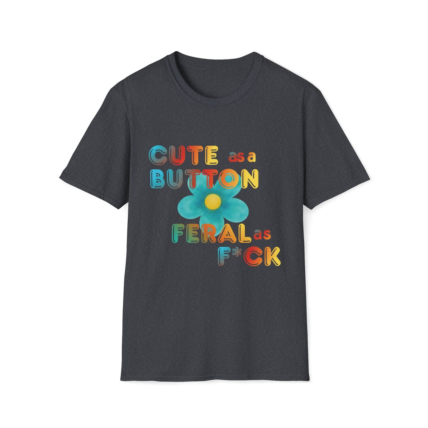 Cute as a Button Graphic Tee — Retro Flower "Cute as a Button, Feral as F*ck"
