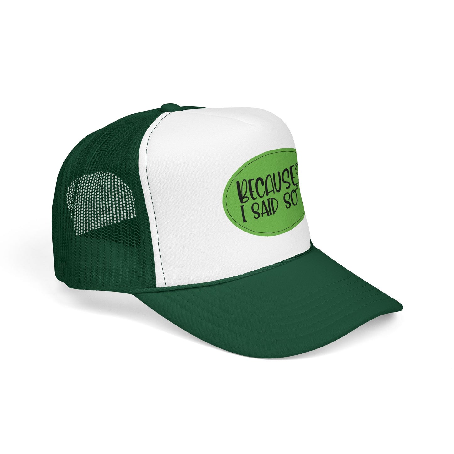 Because I Said So (Green) - Foam Trucker Hat