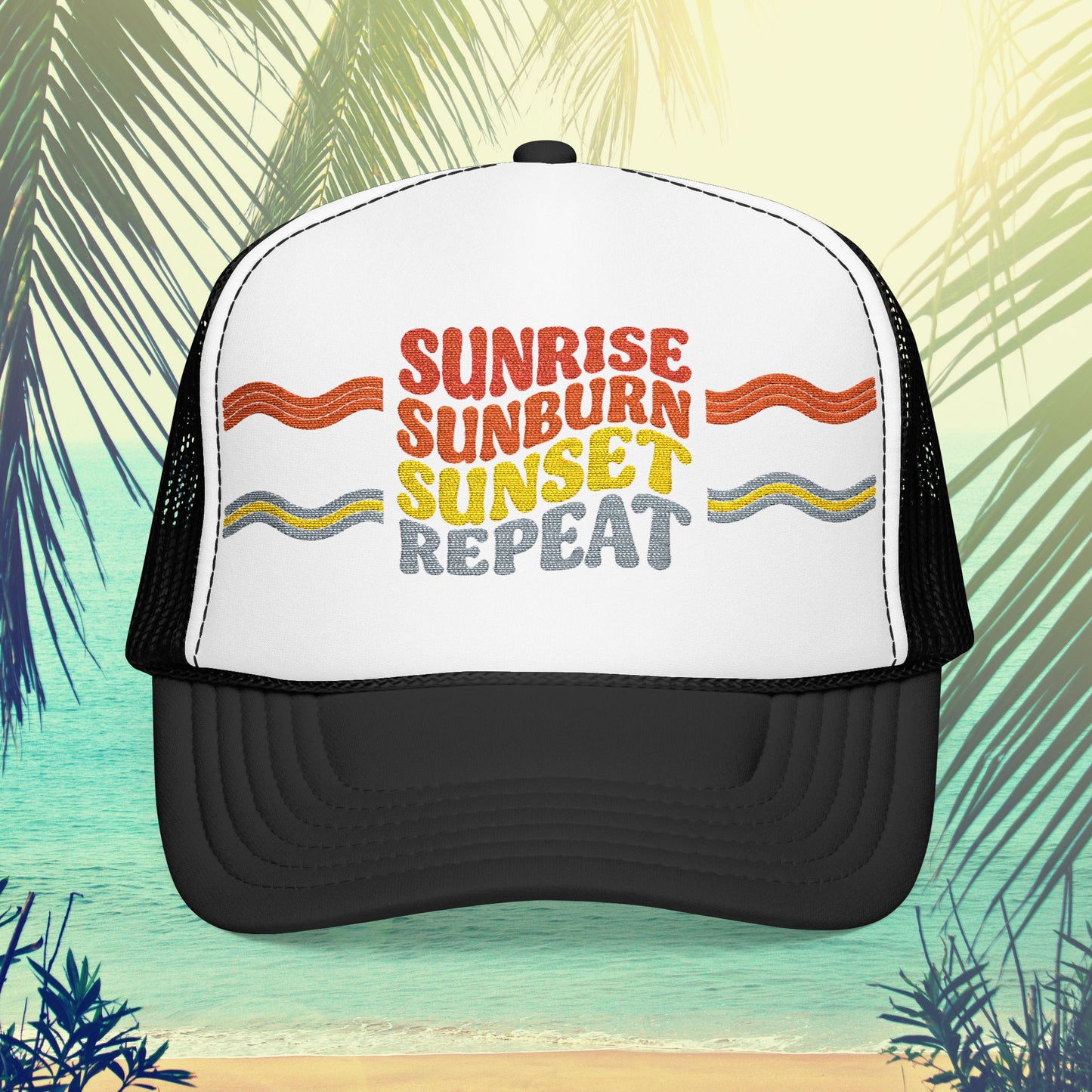 Sunrise Sunburn Sunset Repeat- Foam Trucker Hat