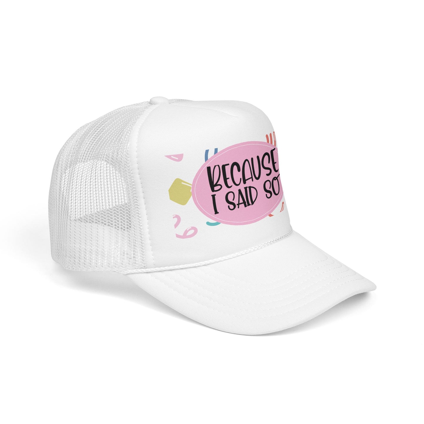 Because I Said So  (Pink Party)- Foam Trucker Hat