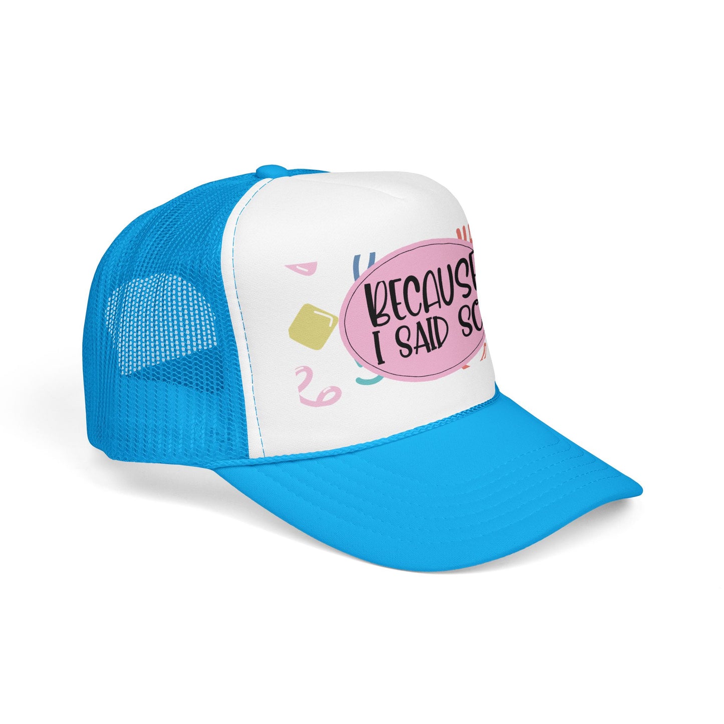 Because I Said So (Geo Pastel) - Foam Trucker Hat