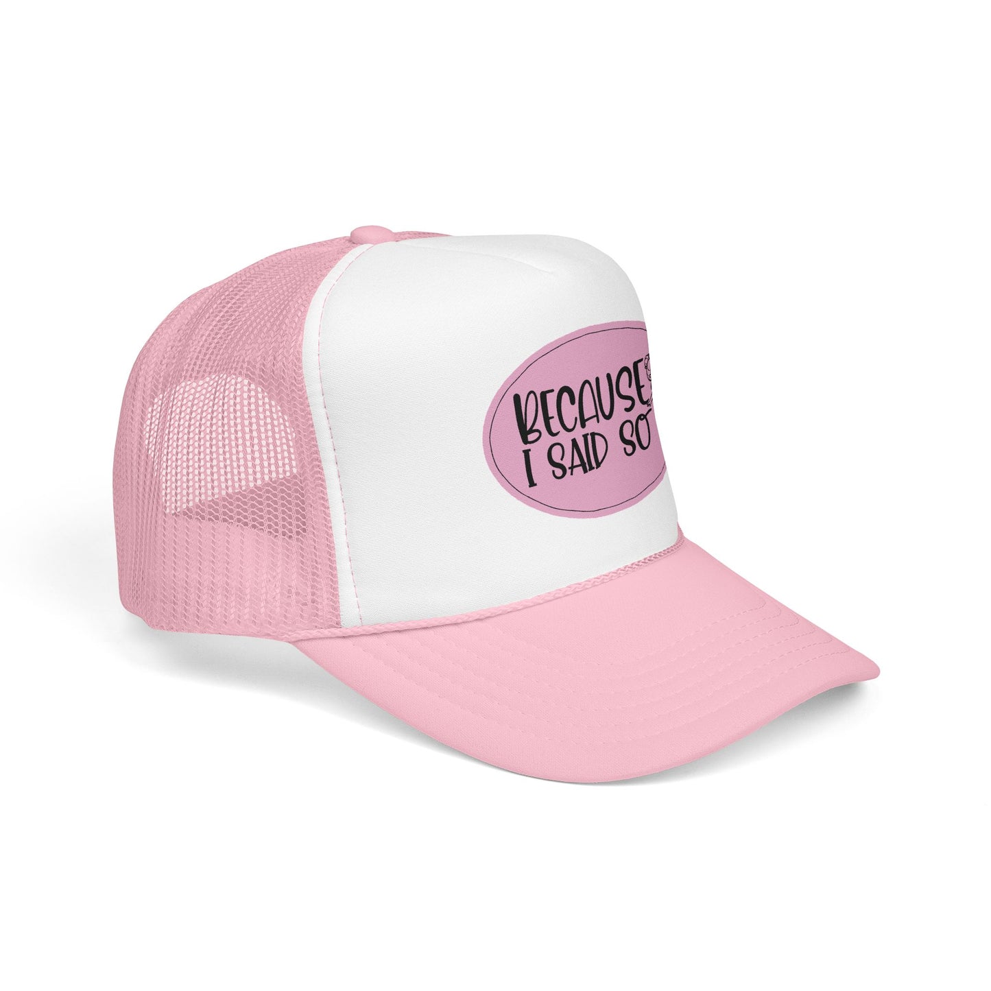 Because I Said So (Pink) - Foam Trucker Hat