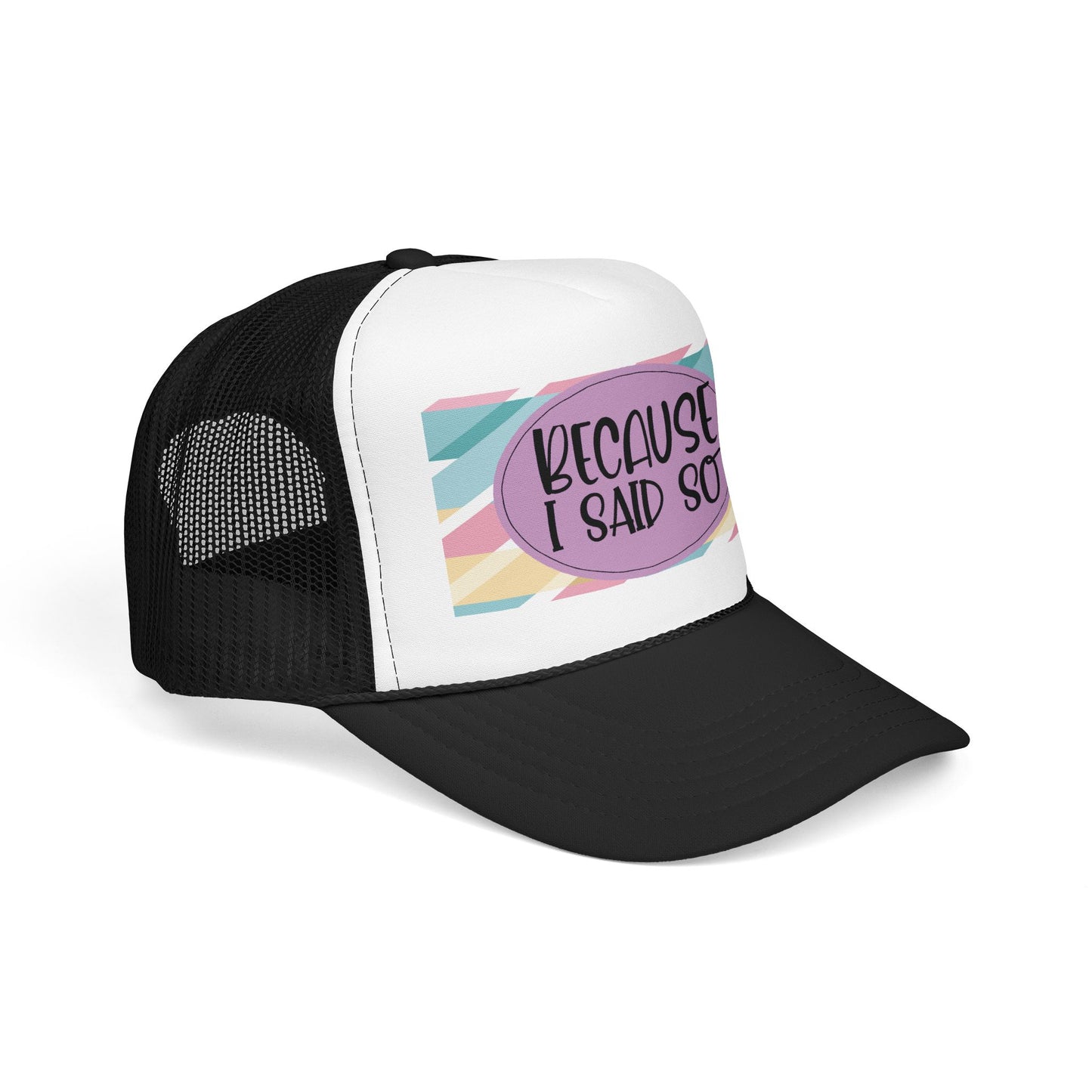 Because I Said So (Geo Pastel)- Foam Trucker Hat