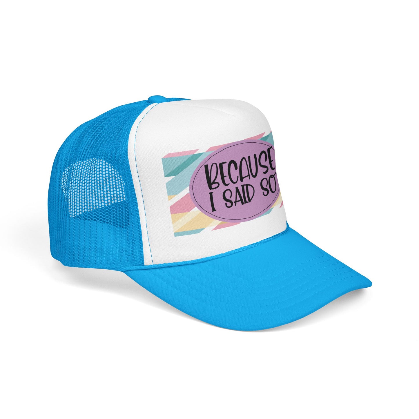 Because I Said So (Geo Pastel)- Foam Trucker Hat