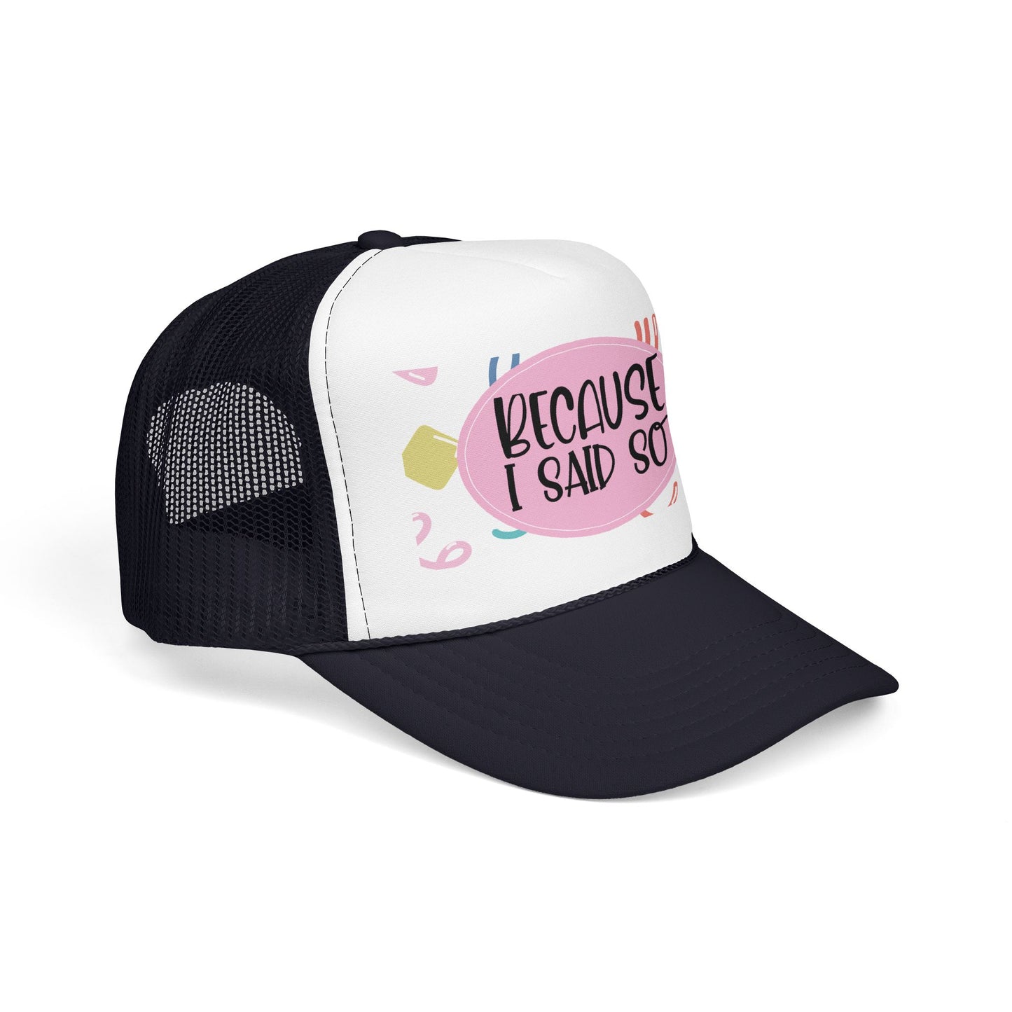 Because I Said So  (Pink Party)- Foam Trucker Hat