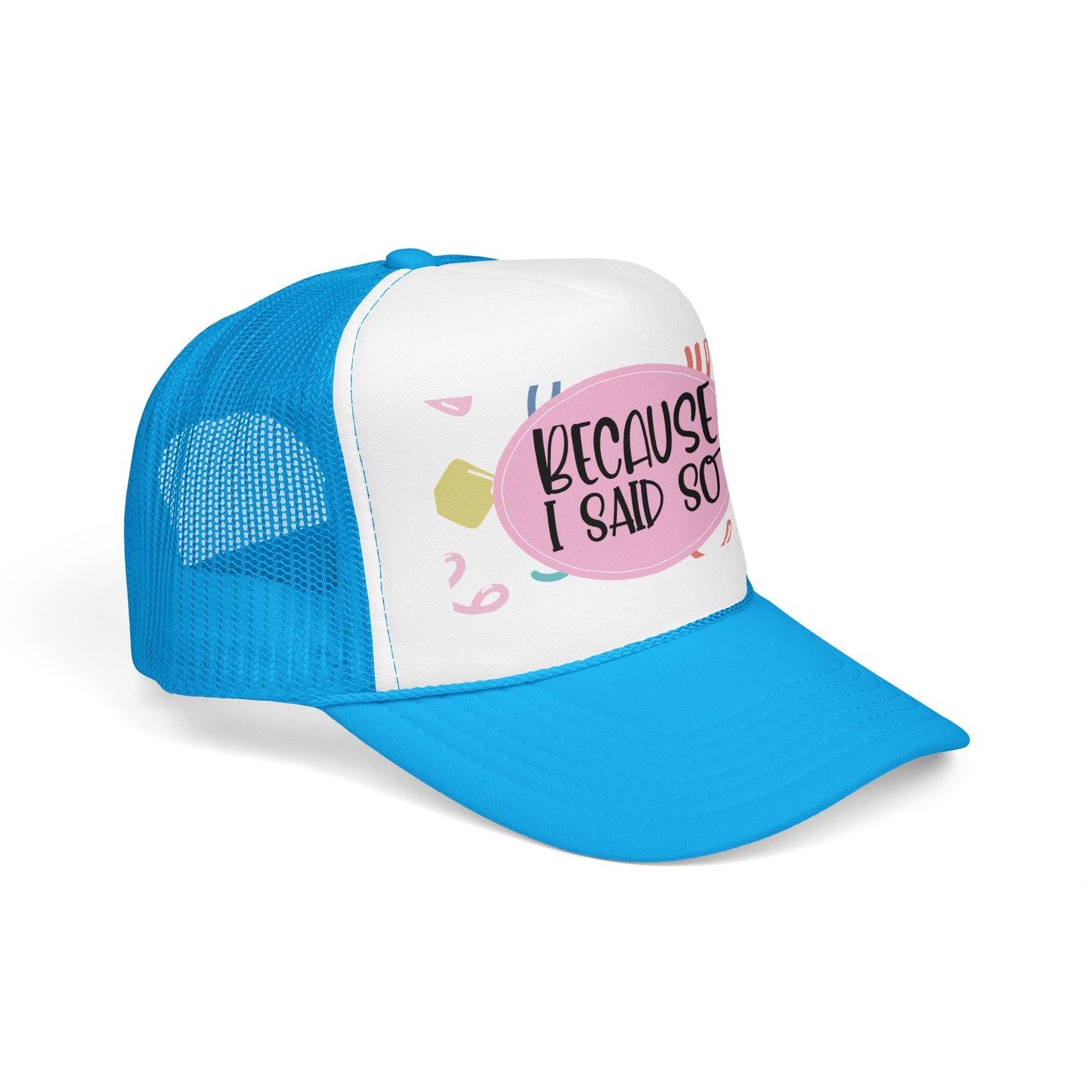 Because I Said So  (Pink Party)- Foam Trucker Hat