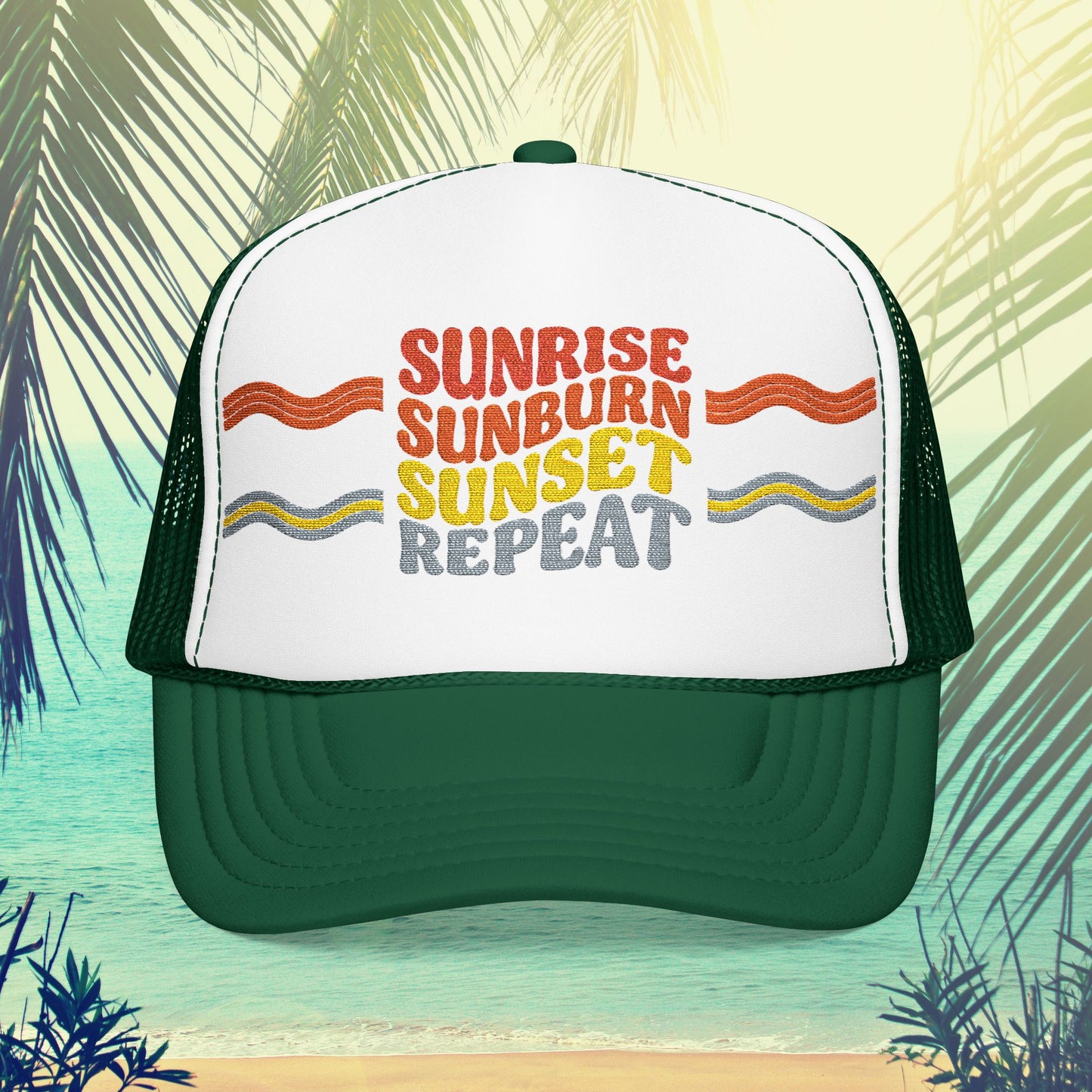 Sunrise Sunburn Sunset Repeat- Foam Trucker Hat