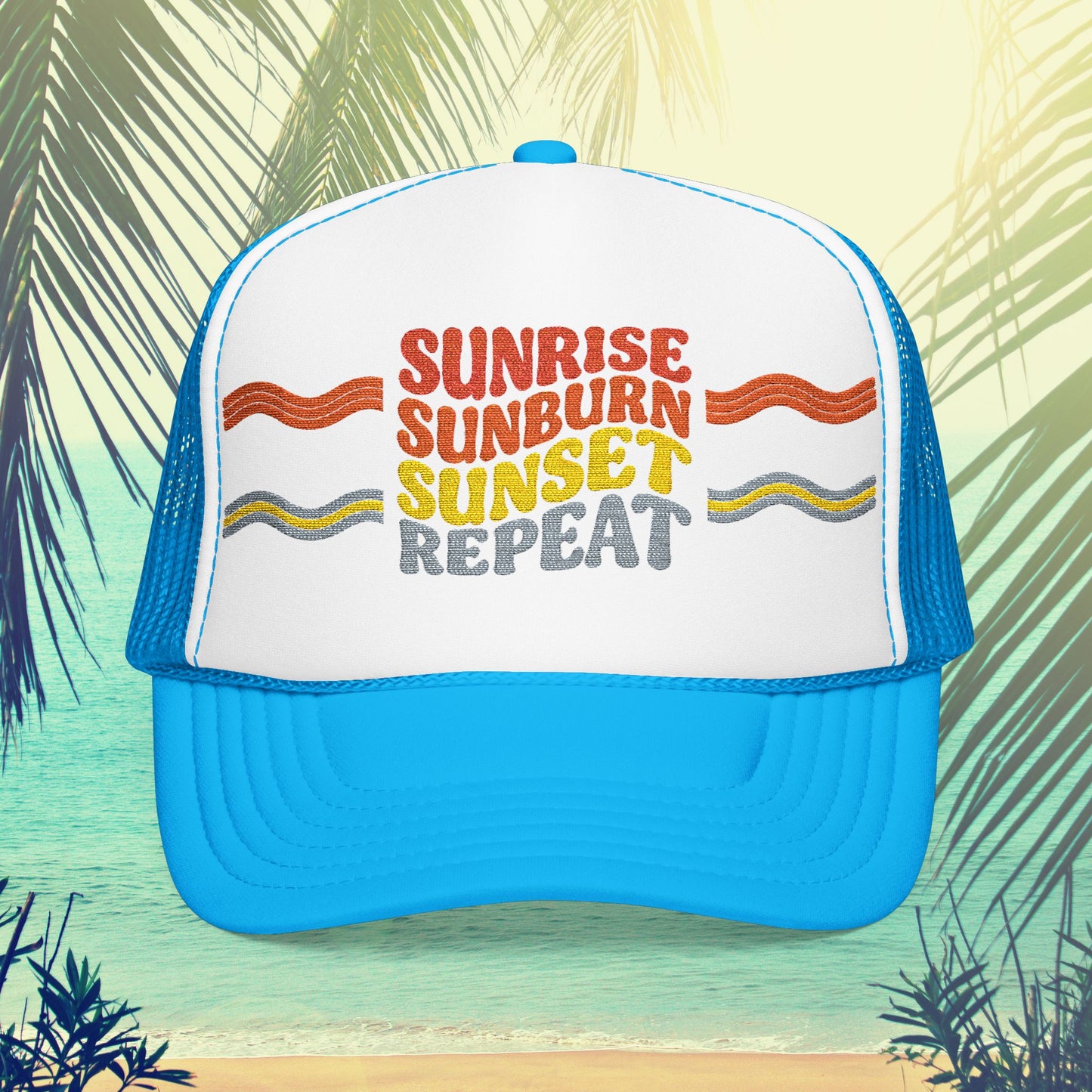 Sunrise Sunburn Sunset Repeat- Foam Trucker Hat