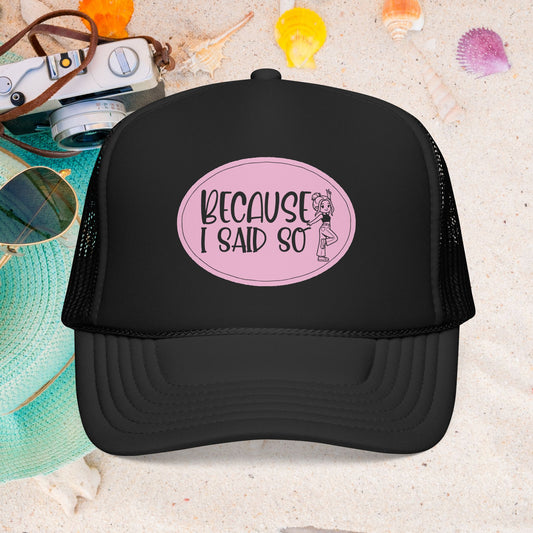 Because I Said So (Pink) - Foam Trucker Hat