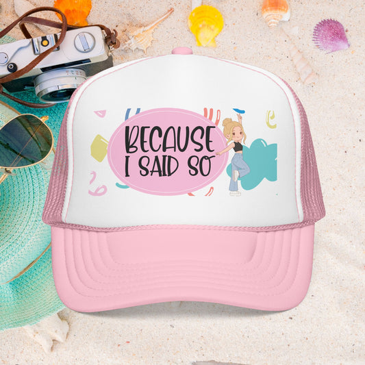 Because I Said So  (Pink Party)- Foam Trucker Hat