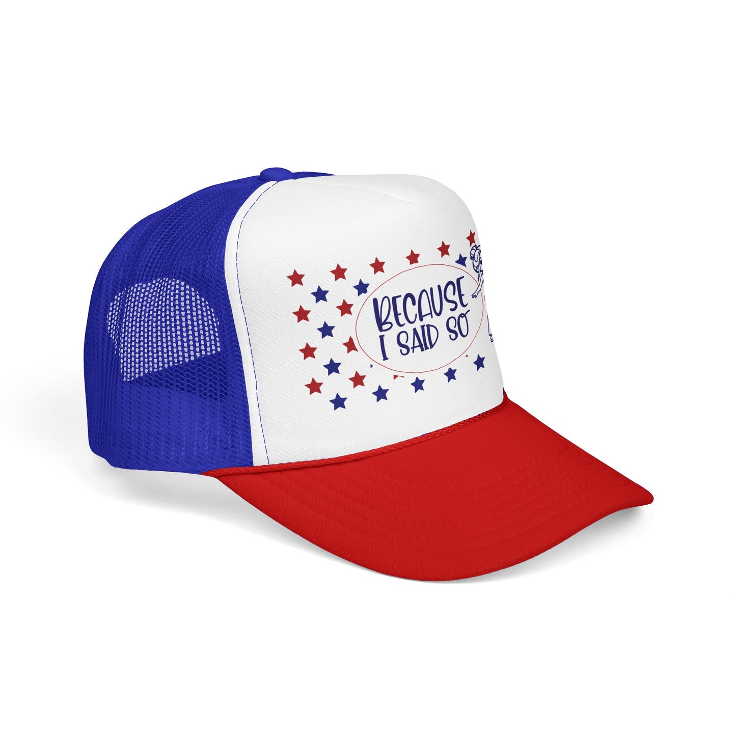 Because I Said So (Patriotic)- Foam Trucker Hat