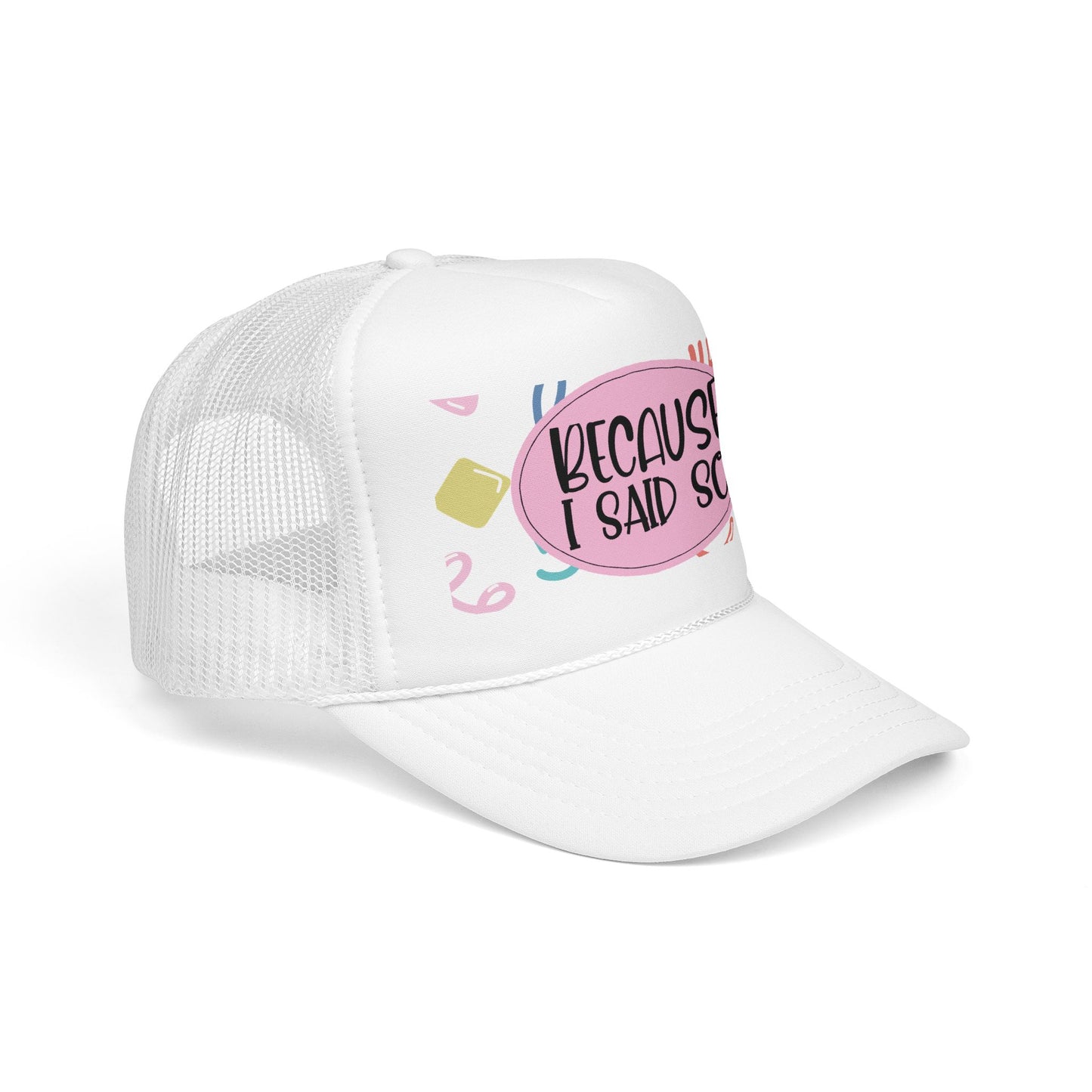 Because I Said So (Geo Pastel) - Foam Trucker Hat