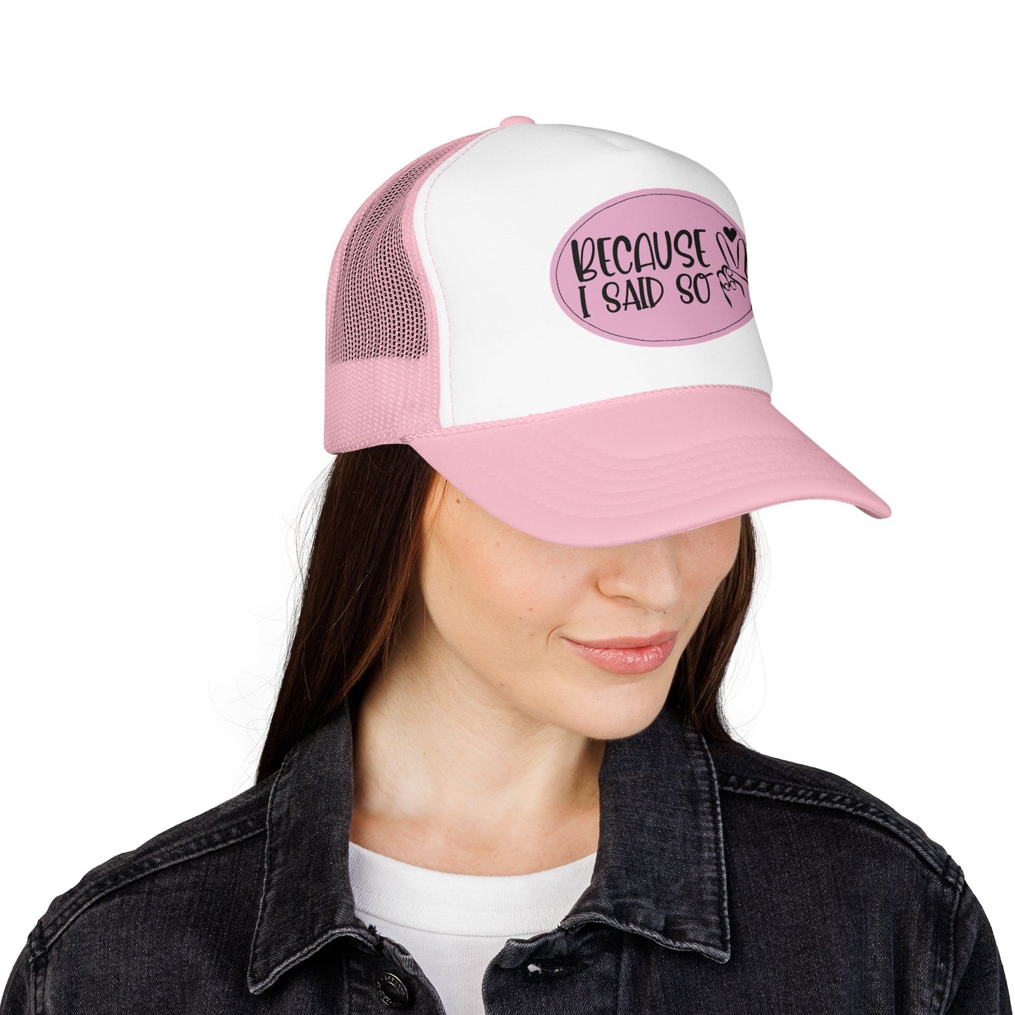 Because I Said So (Pink Peace) - Foam Trucker Hat