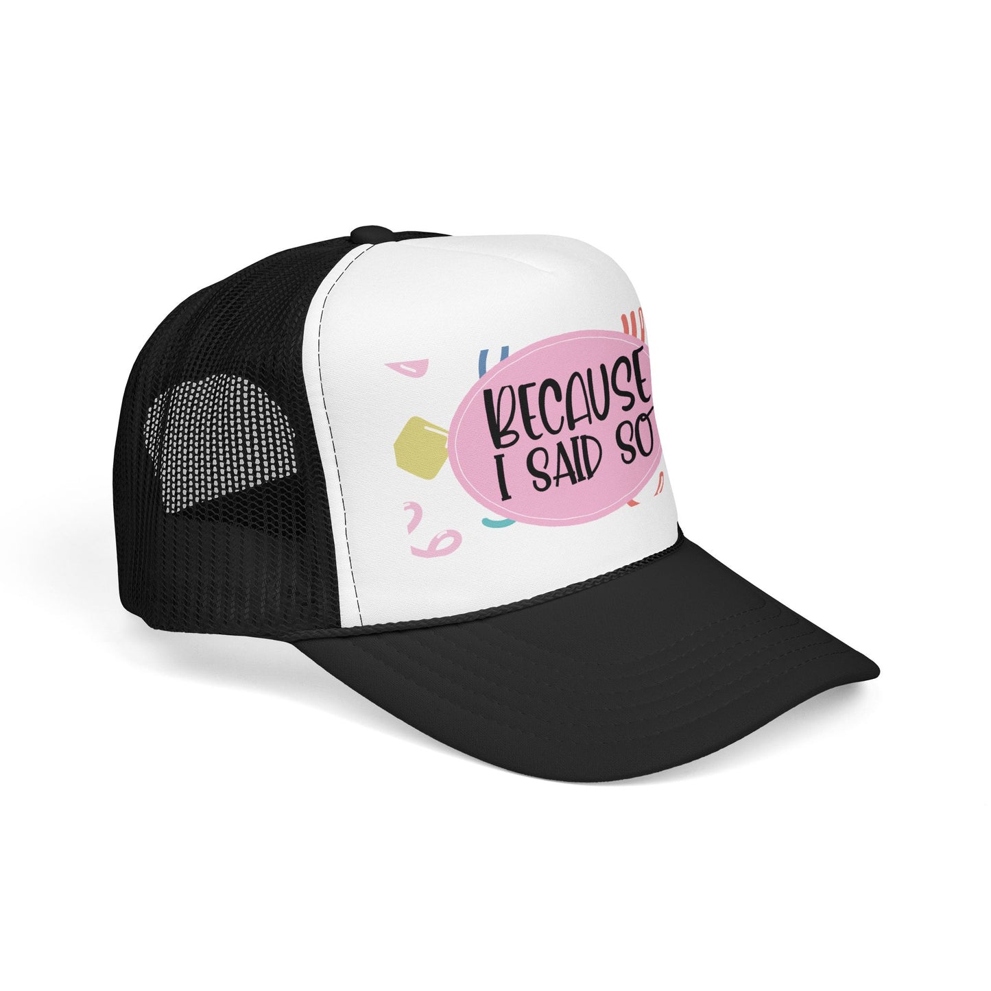 Because I Said So  (Pink Party)- Foam Trucker Hat