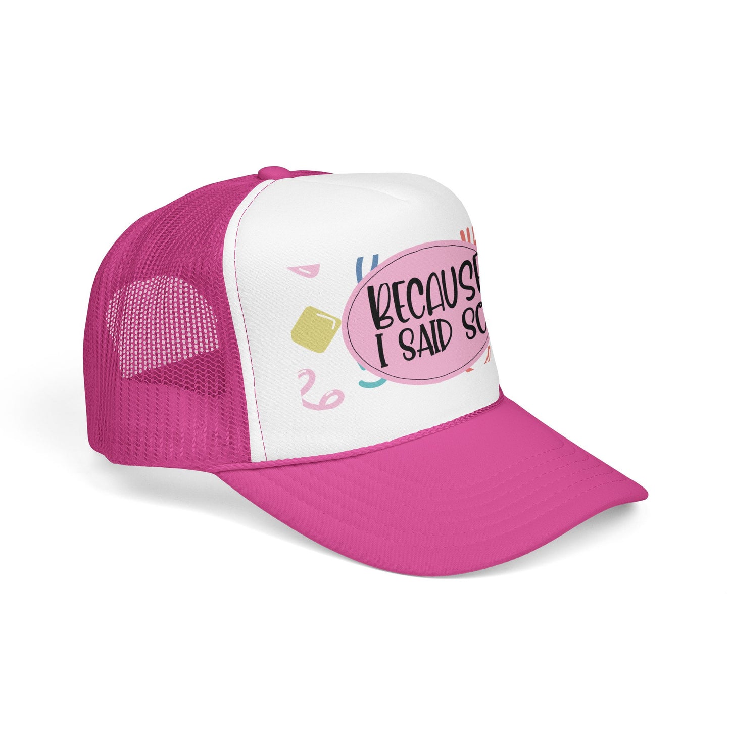 Because I Said So (Geo Pastel) - Foam Trucker Hat