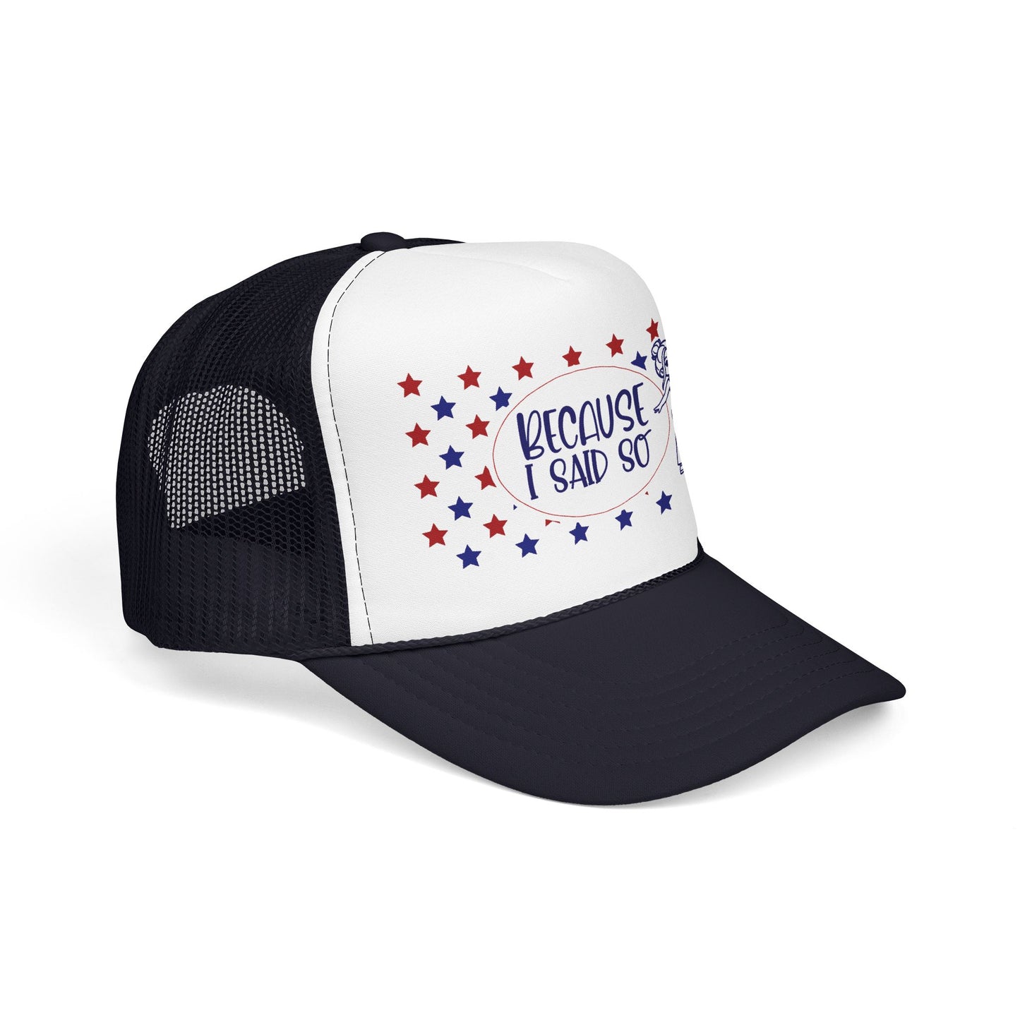 Because I Said So (Patriotic)- Foam Trucker Hat