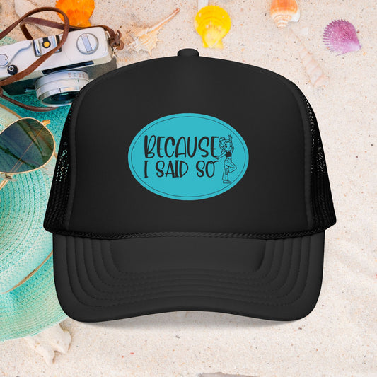 Because I Said So (Blue) - Foam Trucker Hat