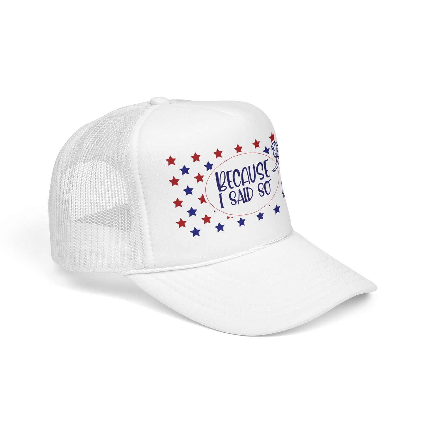 Because I Said So (Patriotic)- Foam Trucker Hat