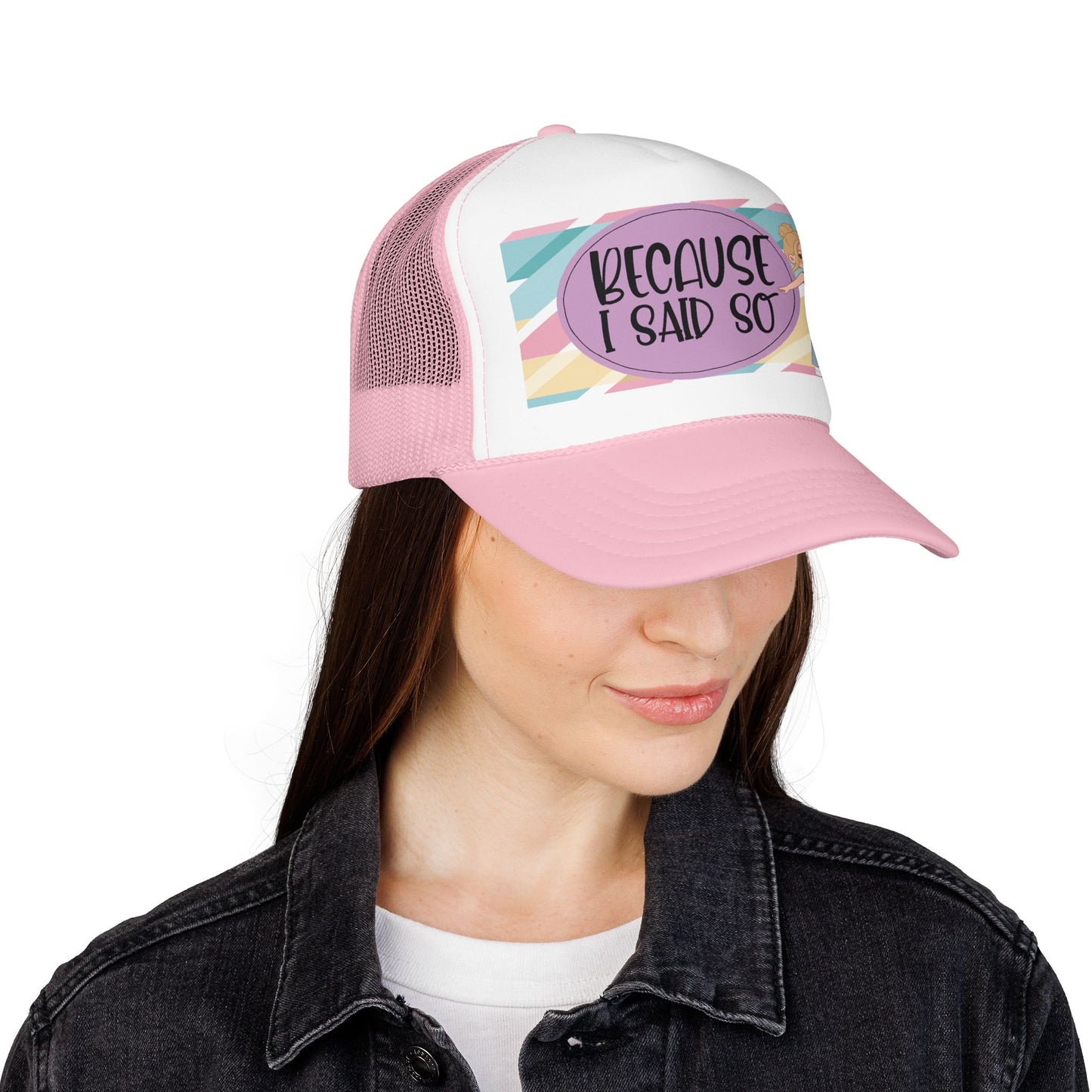 Because I Said So (Geo Pastel)- Foam Trucker Hat