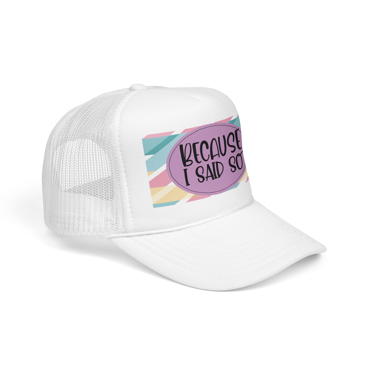 Because I Said So (Geo Pastel)- Foam Trucker Hat