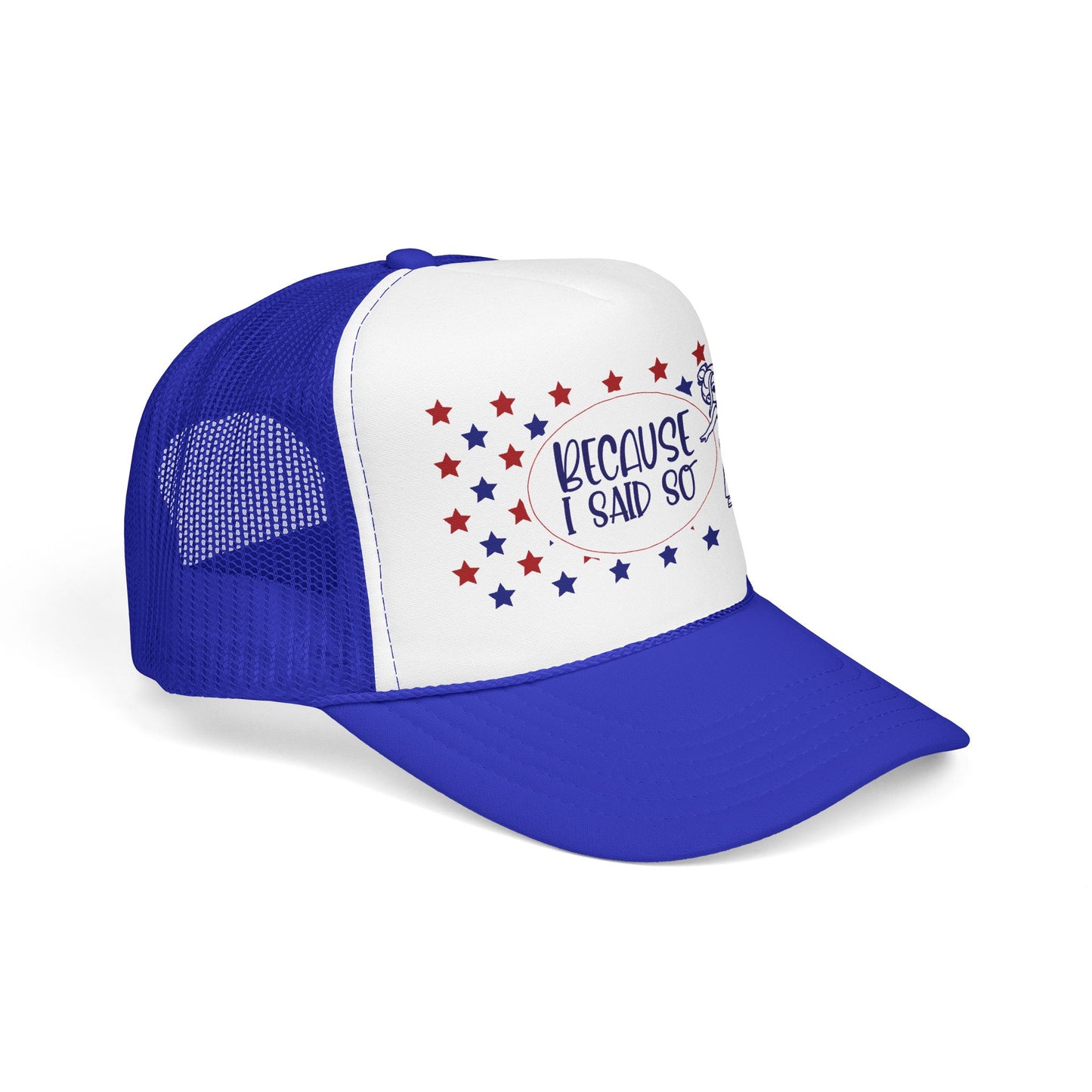 Because I Said So (Patriotic)- Foam Trucker Hat