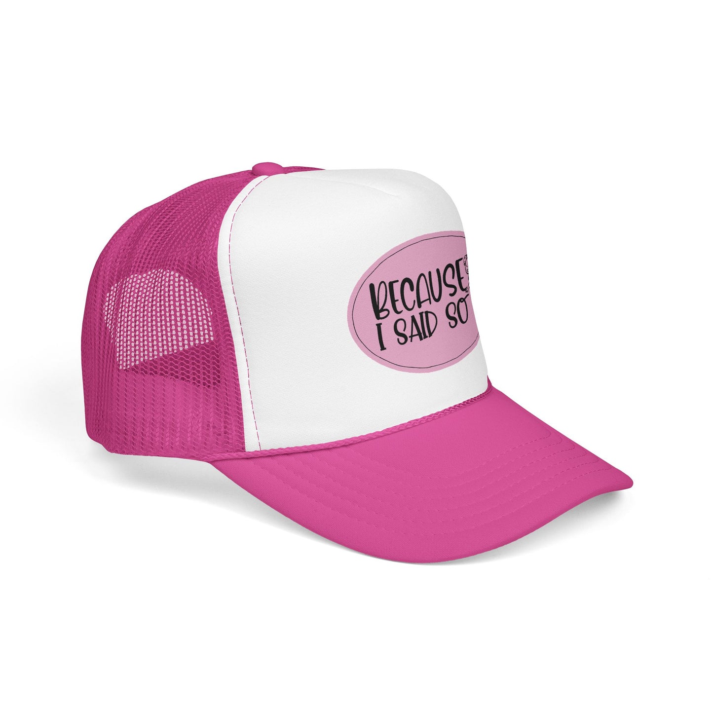 Because I Said So (Pink) - Foam Trucker Hat