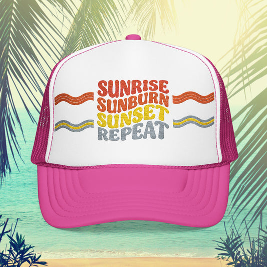 Sunrise Sunburn Sunset Repeat- Foam Trucker Hat