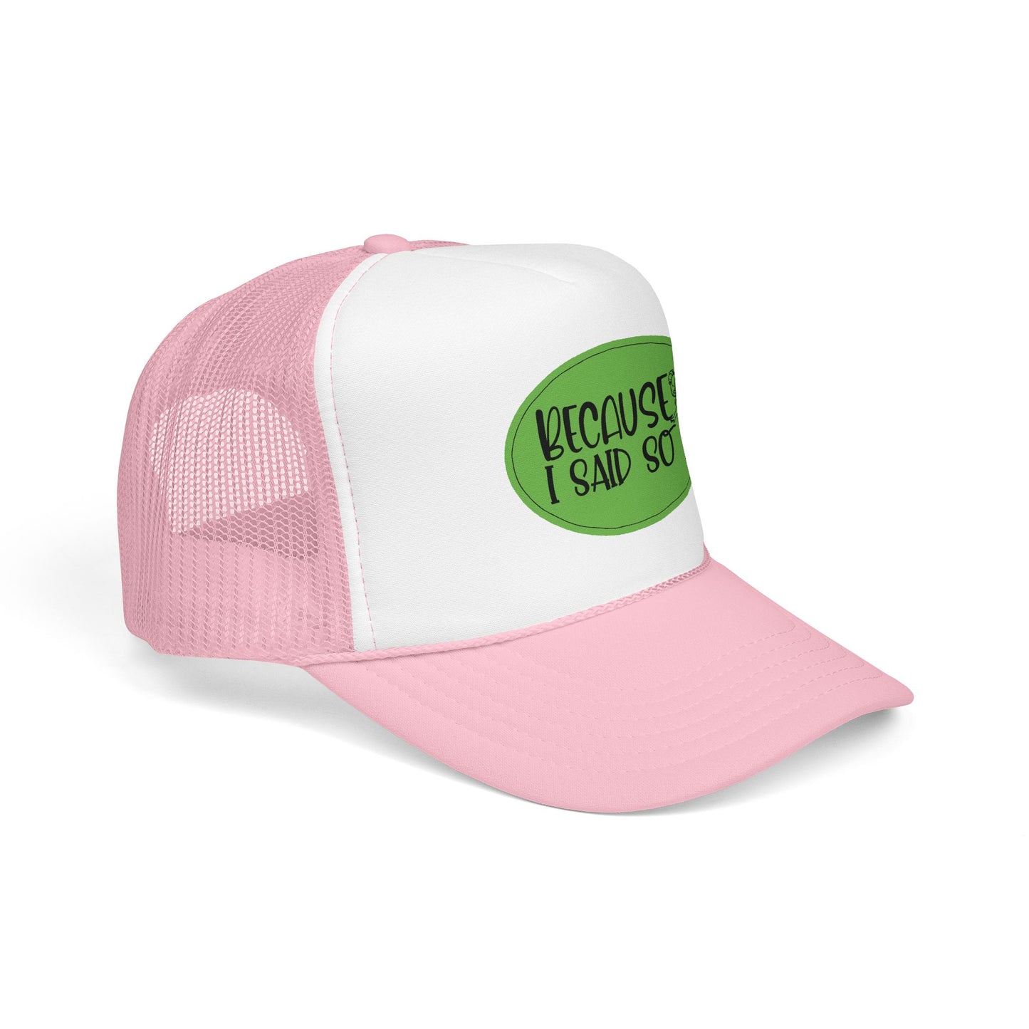 Because I Said So (Green) - Foam Trucker Hat