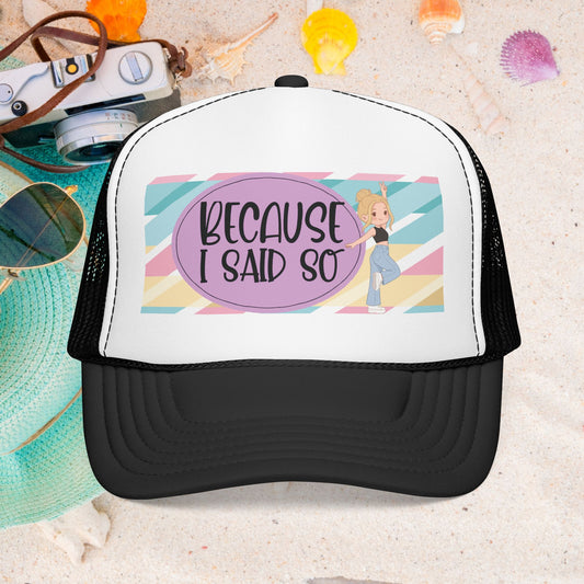 Because I Said So (Geo Pastel)- Foam Trucker Hat