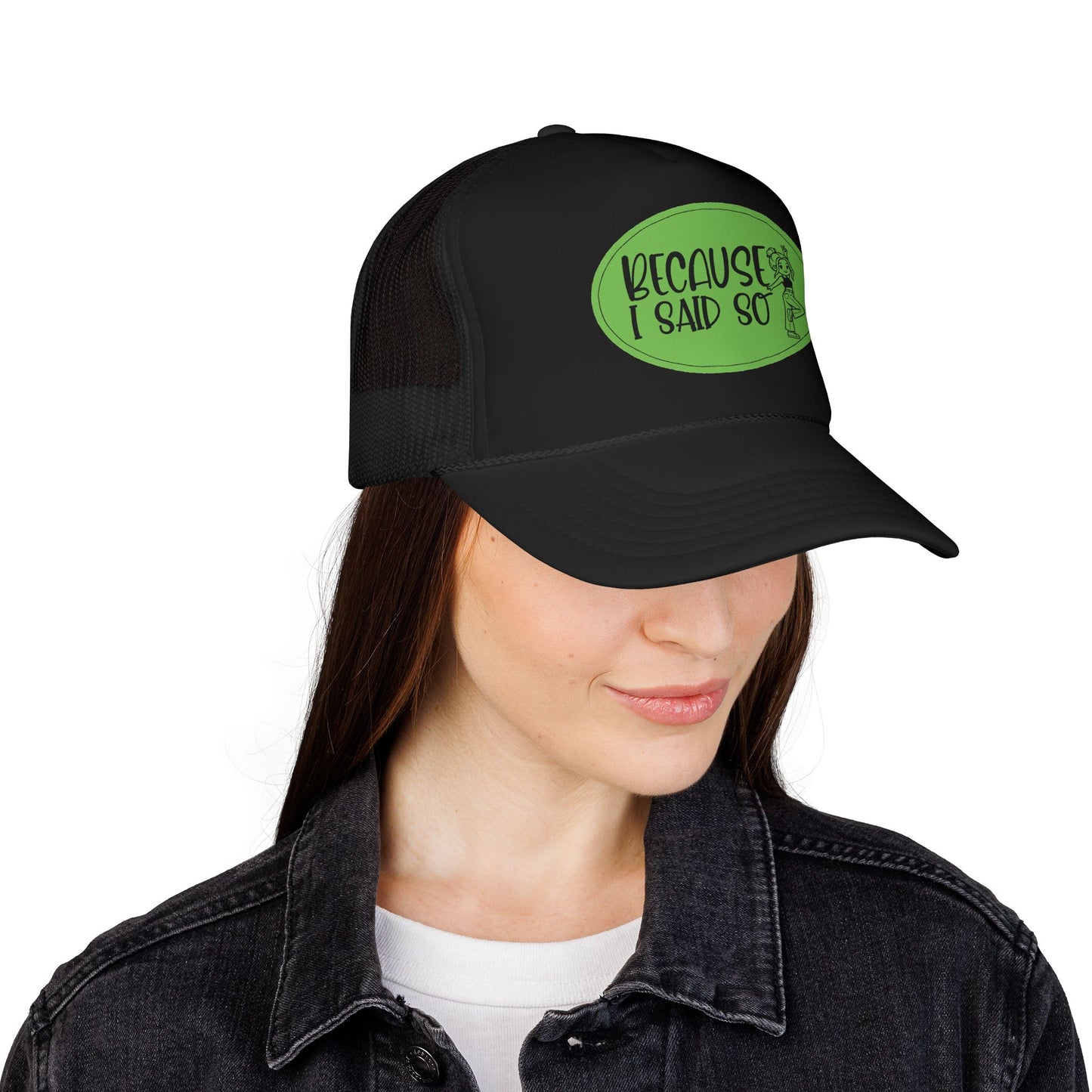 Because I Said So (Green) - Foam Trucker Hat